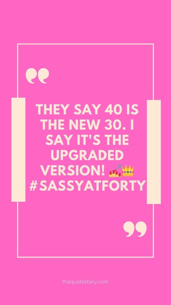 Sassy 40th Birthday Caption