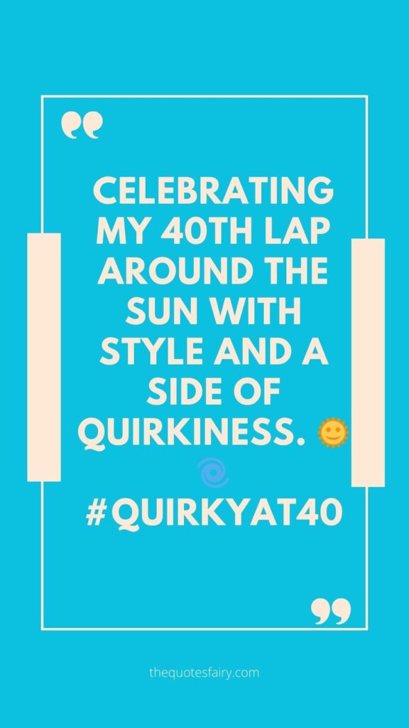 Quirky 40th Birthday Instagram Caption