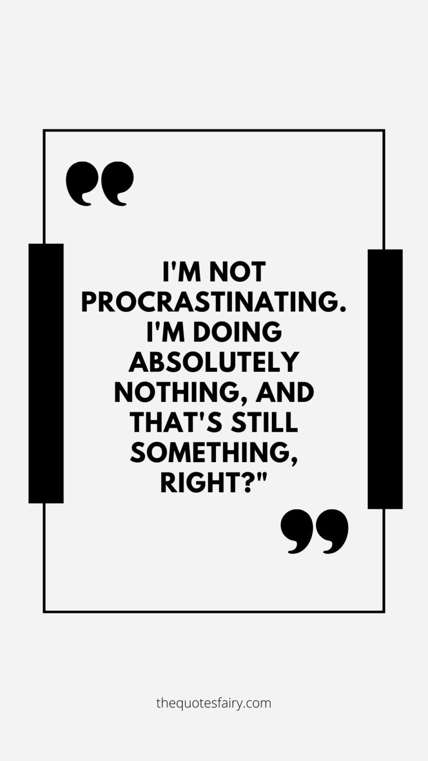 Procrastinating is something we all do! And let's face it, we never feel good about it, but let's make this time better by spending it together sharing the best time wasting quotes. I'm sure they will resonate with you!
